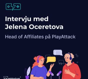 Gamblorium fick en exklusiv intervju med Jelena Oceretova, Head of Affiliates på PlayAttack